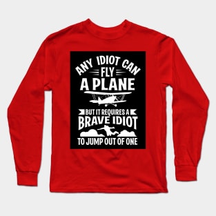 Any idiot can fly a plane, I jump out of them (black) Long Sleeve T-Shirt